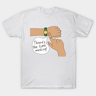 There's The Time Wasting Watch T-Shirt